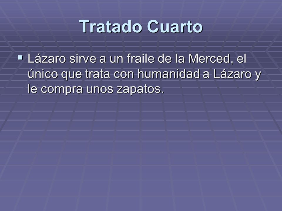 Tratado Cuarto Lázaro sirve a un fraile de la Merced, el único que trata con humanidad a Lázaro y le compra unos zapatos.