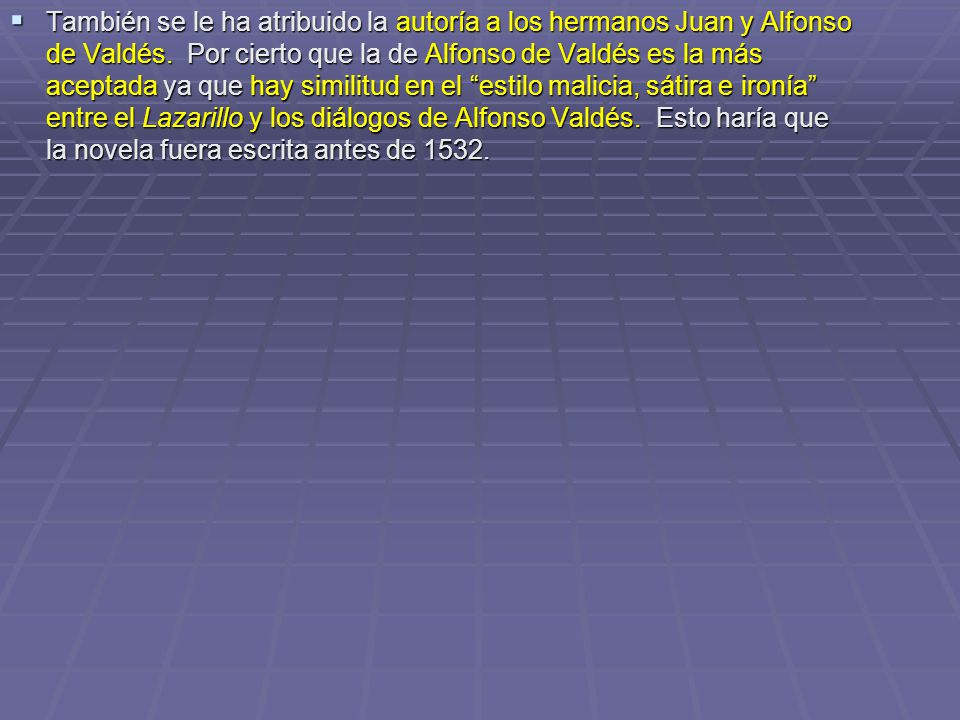 También se le ha atribuido la autoría a los hermanos Juan y Alfonso de Valdés.