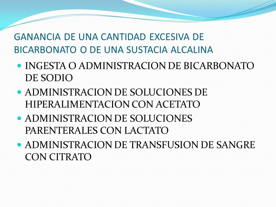GANANCIA DE UNA CANTIDAD EXCESIVA DE BICARBONATO O DE UNA SUSTACIA ALCALINA
