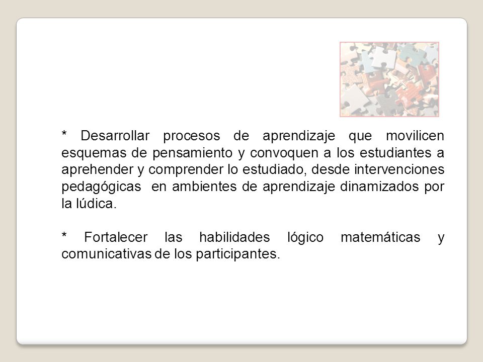 * Desarrollar procesos de aprendizaje que movilicen esquemas de pensamiento y convoquen a los estudiantes a aprehender y comprender lo estudiado, desde intervenciones pedagógicas en ambientes de aprendizaje dinamizados por la lúdica.