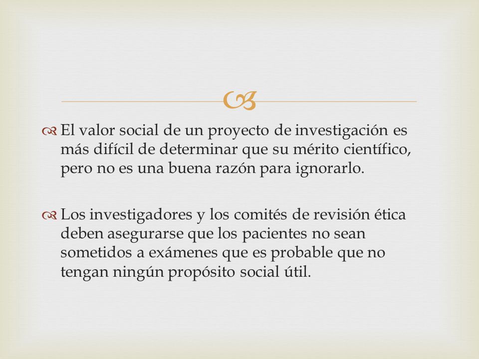 El valor social de un proyecto de investigación es más difícil de determinar que su mérito científico, pero no es una buena razón para ignorarlo.