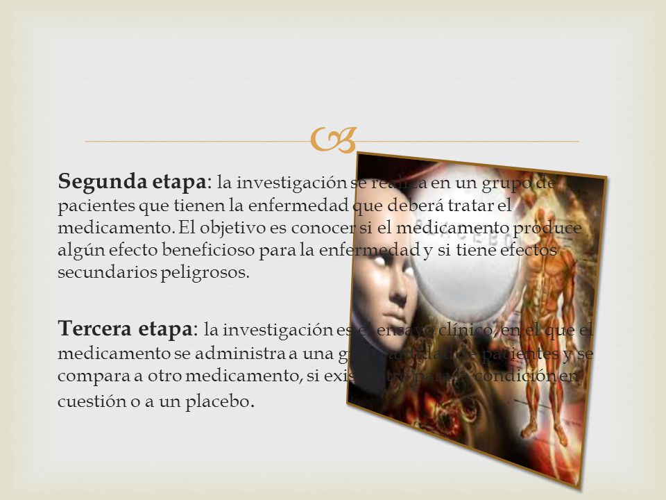 Segunda etapa: la investigación se realiza en un grupo de pacientes que tienen la enfermedad que deberá tratar el medicamento.