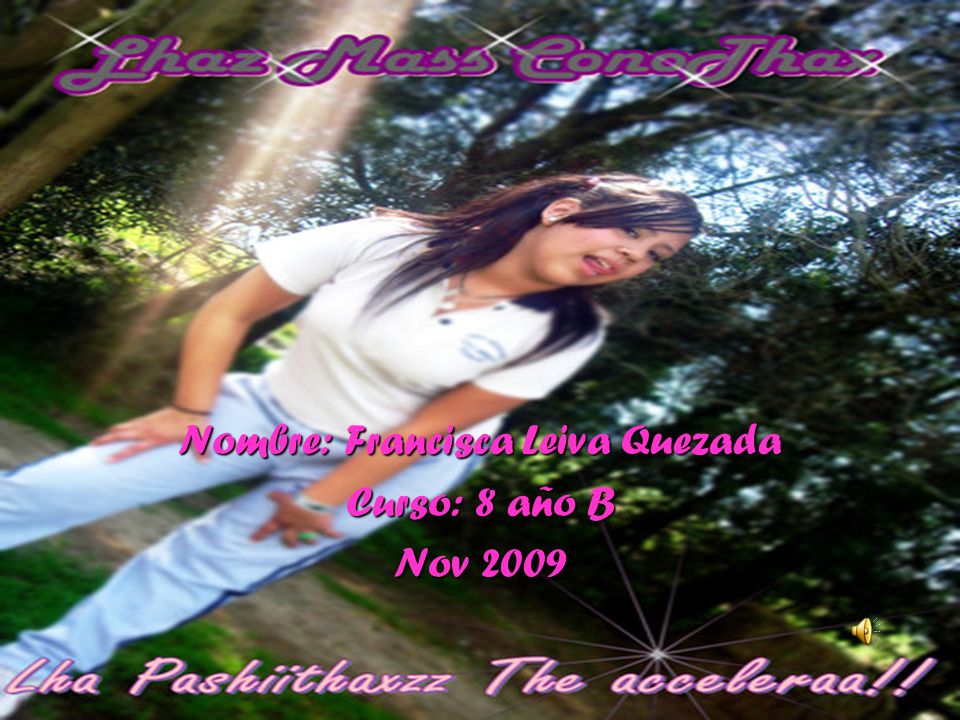Nombre: Francisca Leiva Quezada Curso: 8 año B Nov 2009