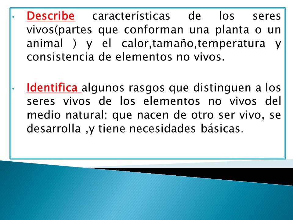 Describe características de los seres vivos(partes que conforman una planta o un animal ) y el calor,tamaño,temperatura y consistencia de elementos no vivos.