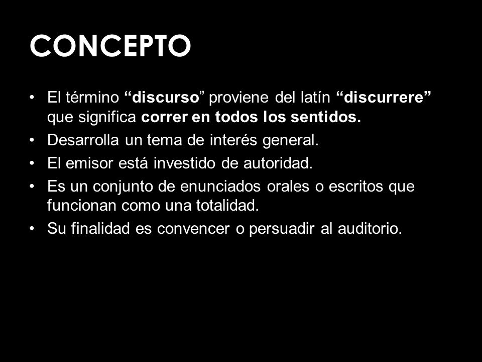 CONCEPTO El término discurso proviene del latín discurrere que significa correr en todos los sentidos.