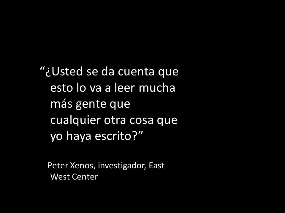 ¿Usted se da cuenta que esto lo va a leer mucha más gente que cualquier otra cosa que yo haya escrito