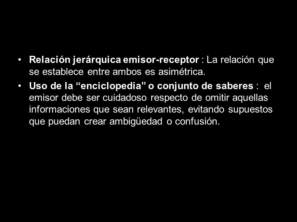 Relación jerárquica emisor-receptor : La relación que se establece entre ambos es asimétrica.