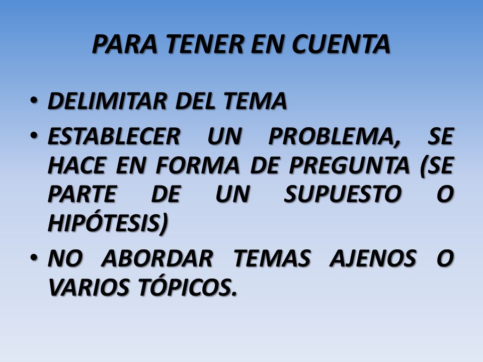 PARA TENER EN CUENTA DELIMITAR DEL TEMA. ESTABLECER UN PROBLEMA, SE HACE EN FORMA DE PREGUNTA (SE PARTE DE UN SUPUESTO O HIPÓTESIS)