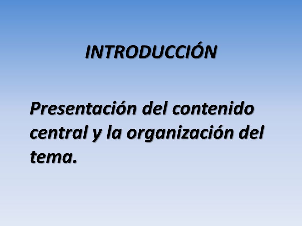 INTRODUCCIÓN Presentación del contenido central y la organización del tema.