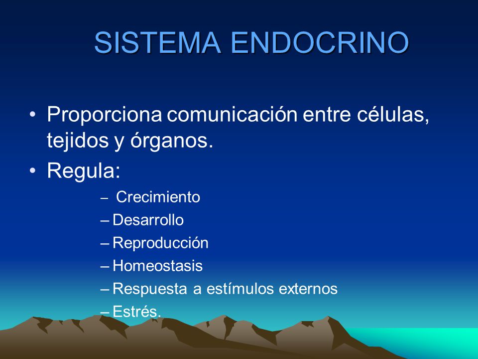 SISTEMA ENDOCRINO Proporciona comunicación entre células, tejidos y órganos. Regula: Crecimiento.