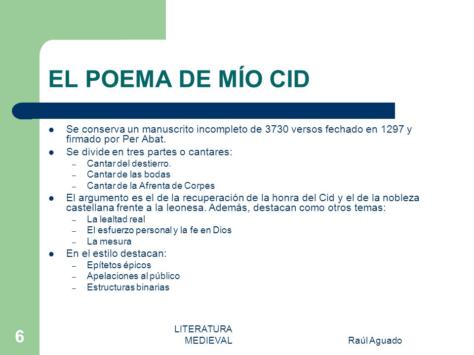 EL POEMA DE MÍO CID Se conserva un manuscrito incompleto de 3730 versos fechado en 1297 y firmado por Per Abat.