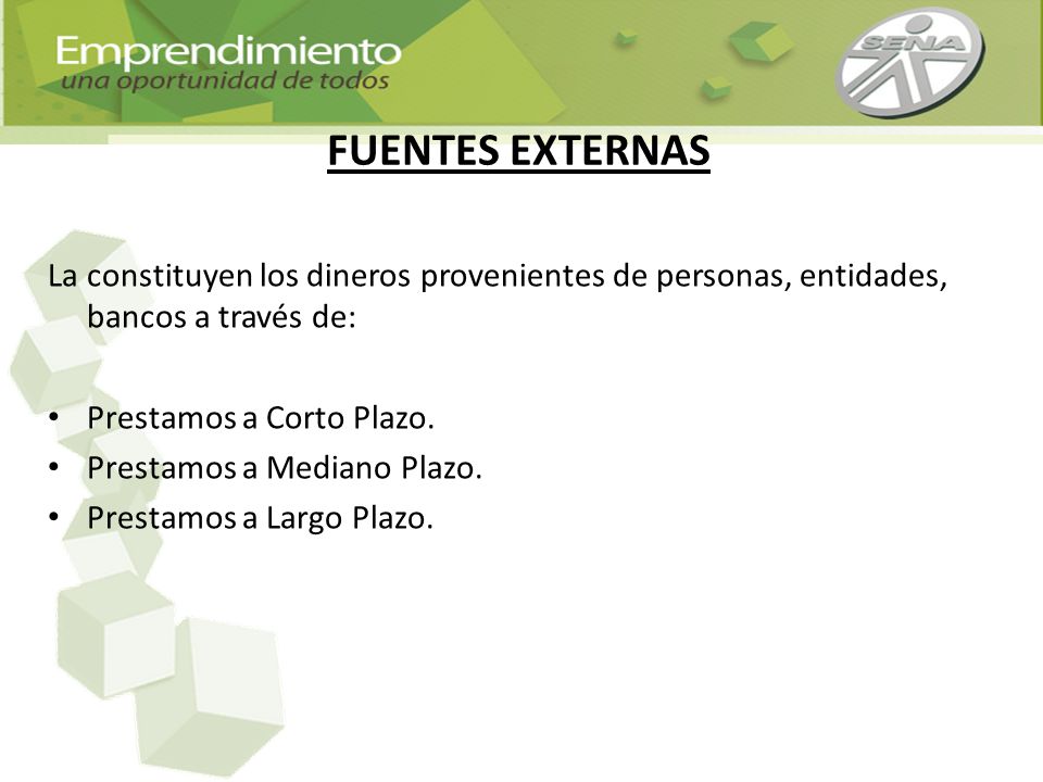 FUENTES EXTERNAS La constituyen los dineros provenientes de personas, entidades, bancos a través de: