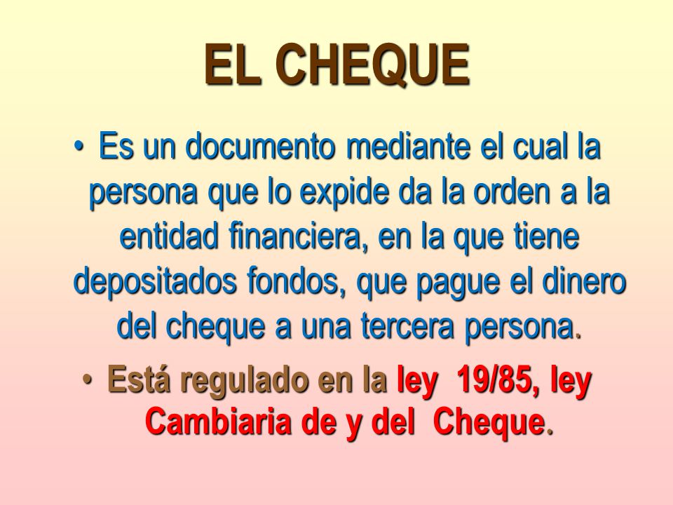 Está regulado en la ley 19/85, ley Cambiaria de y del Cheque.