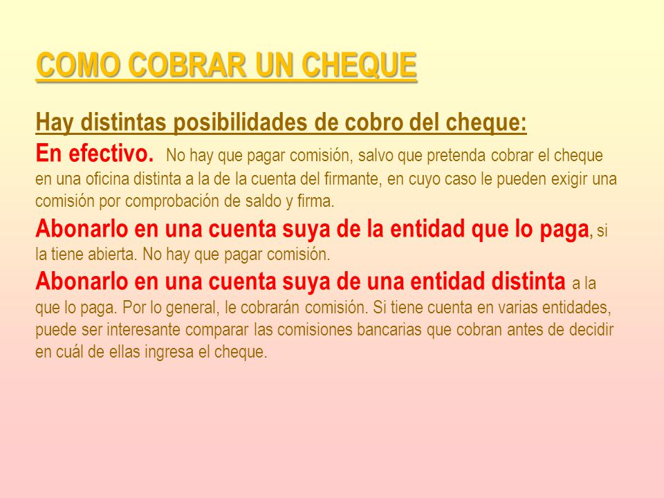 COMO COBRAR UN CHEQUE Hay distintas posibilidades de cobro del cheque: