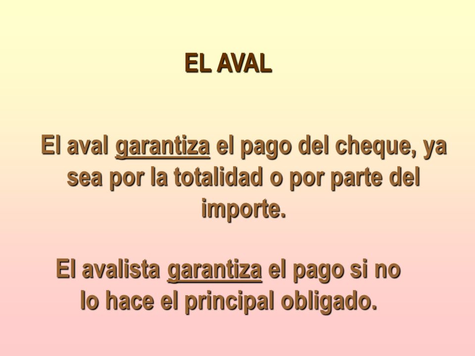 El avalista garantiza el pago si no lo hace el principal obligado.
