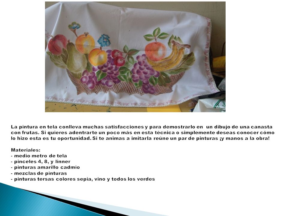 La pintura en tela conlleva muchas satisfacciones y para demostrarlo en un dibujo de una canasta con frutas.