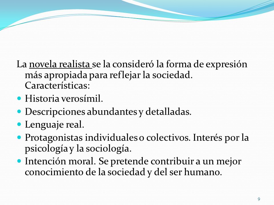 La novela realista se la consideró la forma de expresión más apropiada para reflejar la sociedad. Características: