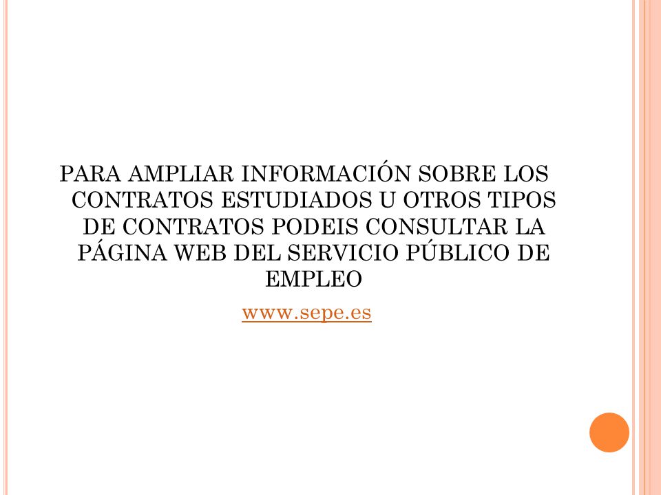 PARA AMPLIAR INFORMACIÓN SOBRE LOS CONTRATOS ESTUDIADOS U OTROS TIPOS DE CONTRATOS PODEIS CONSULTAR LA PÁGINA WEB DEL SERVICIO PÚBLICO DE EMPLEO