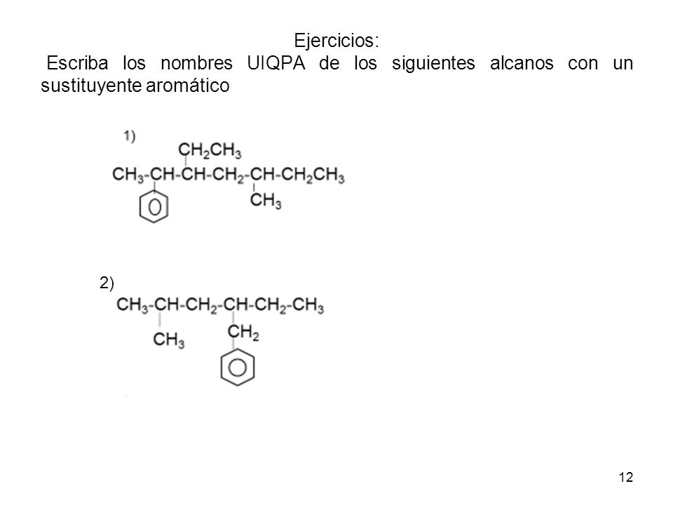 Ejercicios: Escriba los nombres UIQPA de los siguientes alcanos con un sustituyente aromático