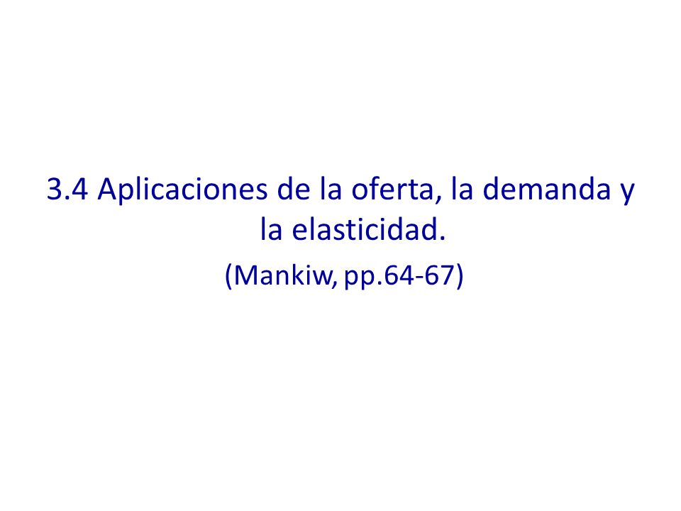 3.4 Aplicaciones de la oferta, la demanda y la elasticidad.