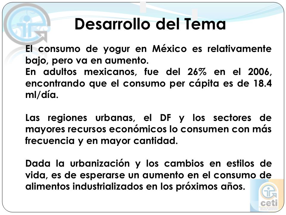 Desarrollo del Tema El consumo de yogur en México es relativamente bajo, pero va en aumento.
