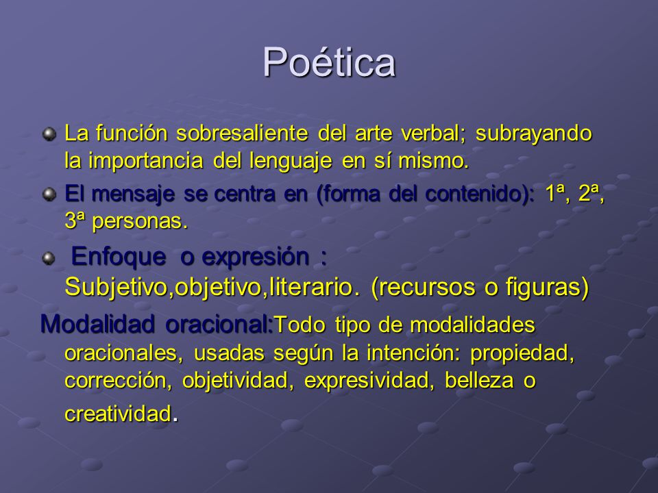 Poética La función sobresaliente del arte verbal; subrayando la importancia del lenguaje en sí mismo.