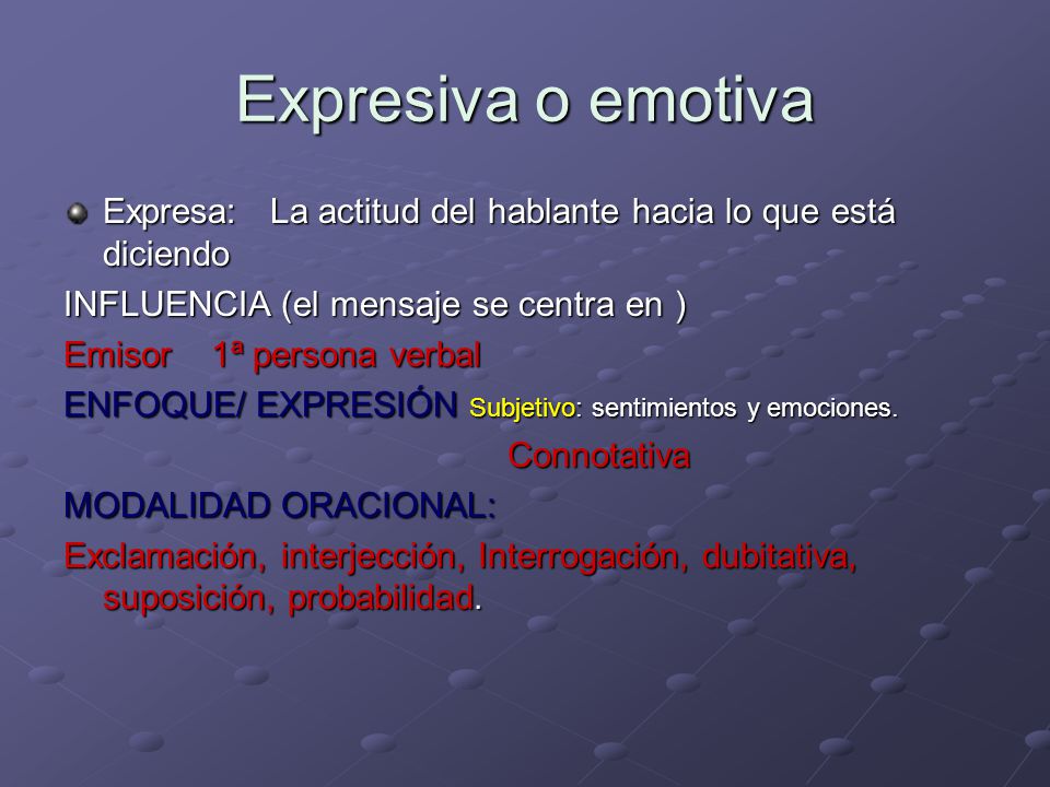 Expresiva o emotiva Expresa: La actitud del hablante hacia lo que está diciendo. INFLUENCIA (el mensaje se centra en )