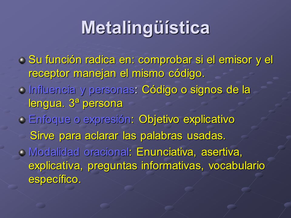Metalingüística Su función radica en: comprobar si el emisor y el receptor manejan el mismo código.