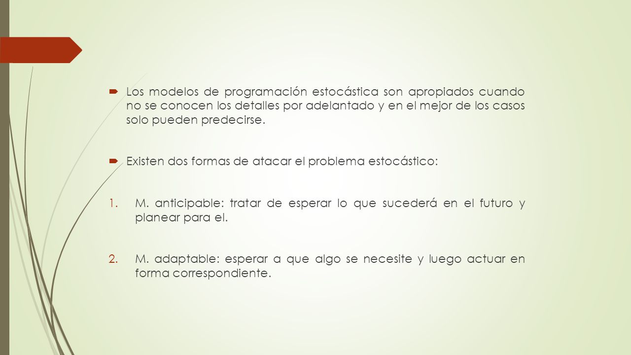 Los modelos de programación estocástica son apropiados cuando no se conocen los detalles por adelantado y en el mejor de los casos solo pueden predecirse.