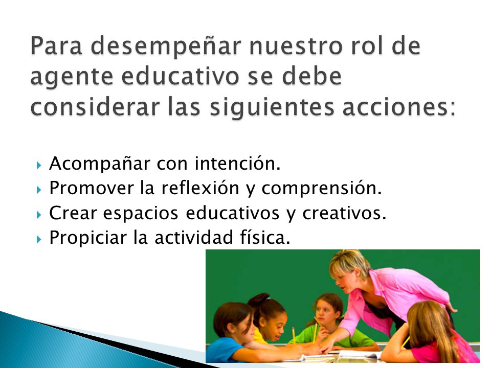 Para desempeñar nuestro rol de agente educativo se debe considerar las siguientes acciones:
