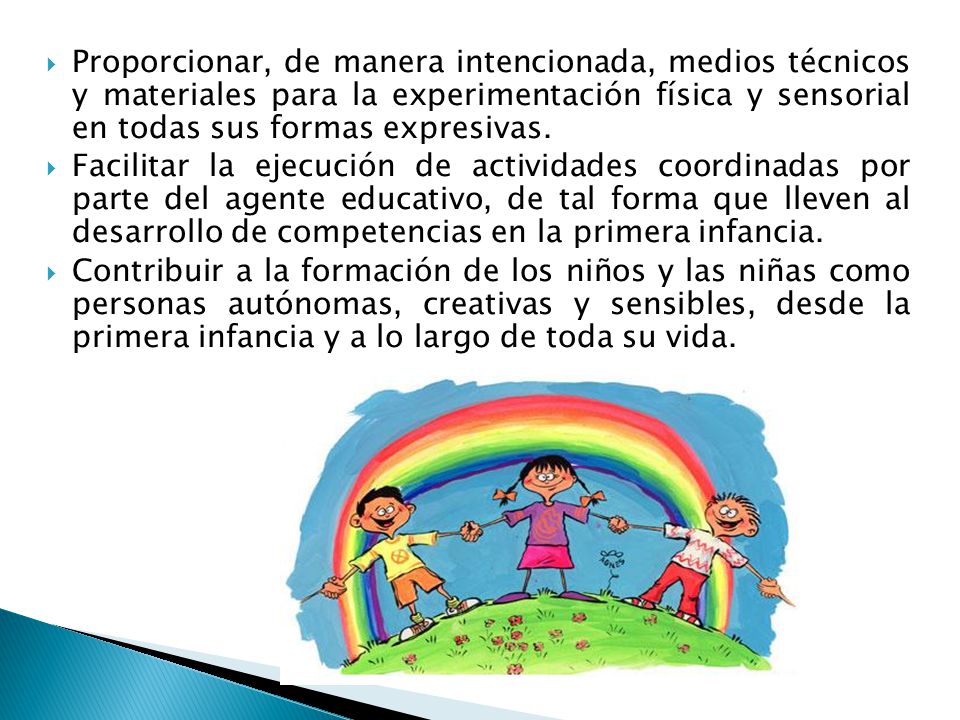 Proporcionar, de manera intencionada, medios técnicos y materiales para la experimentación física y sensorial en todas sus formas expresivas.