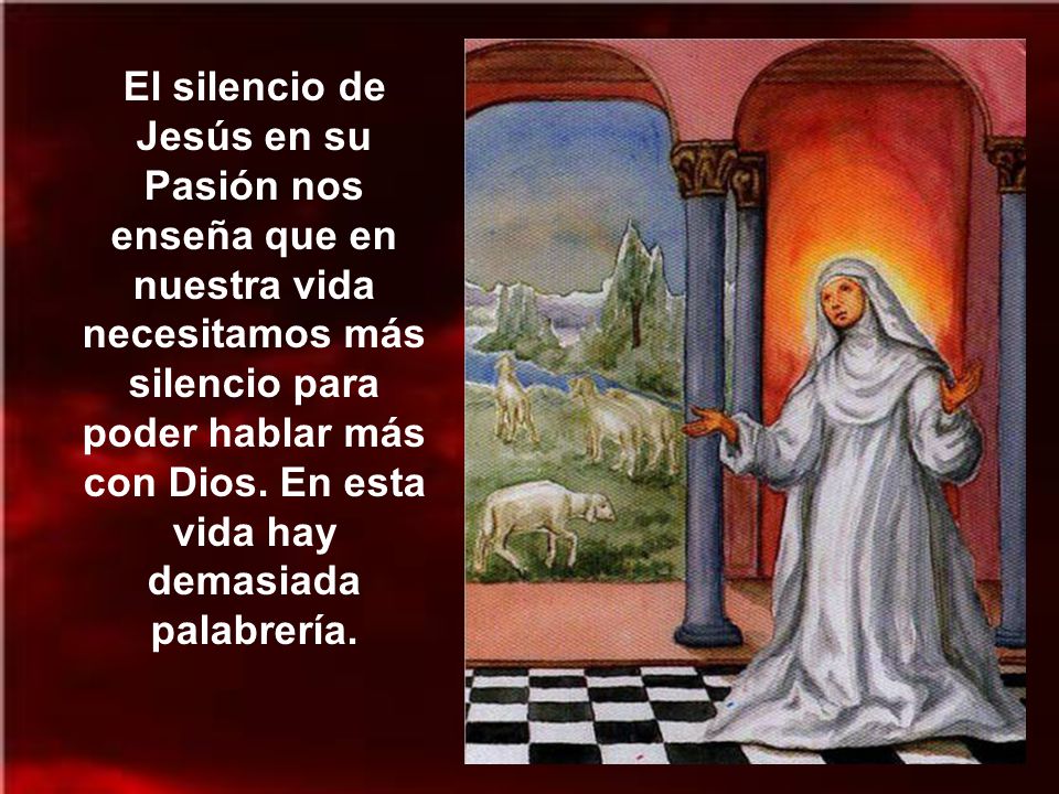 El silencio de Jesús en su Pasión nos enseña que en nuestra vida necesitamos más silencio para poder hablar más con Dios.