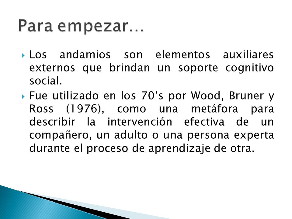 Para empezar… Los andamios son elementos auxiliares externos que brindan un soporte cognitivo social.