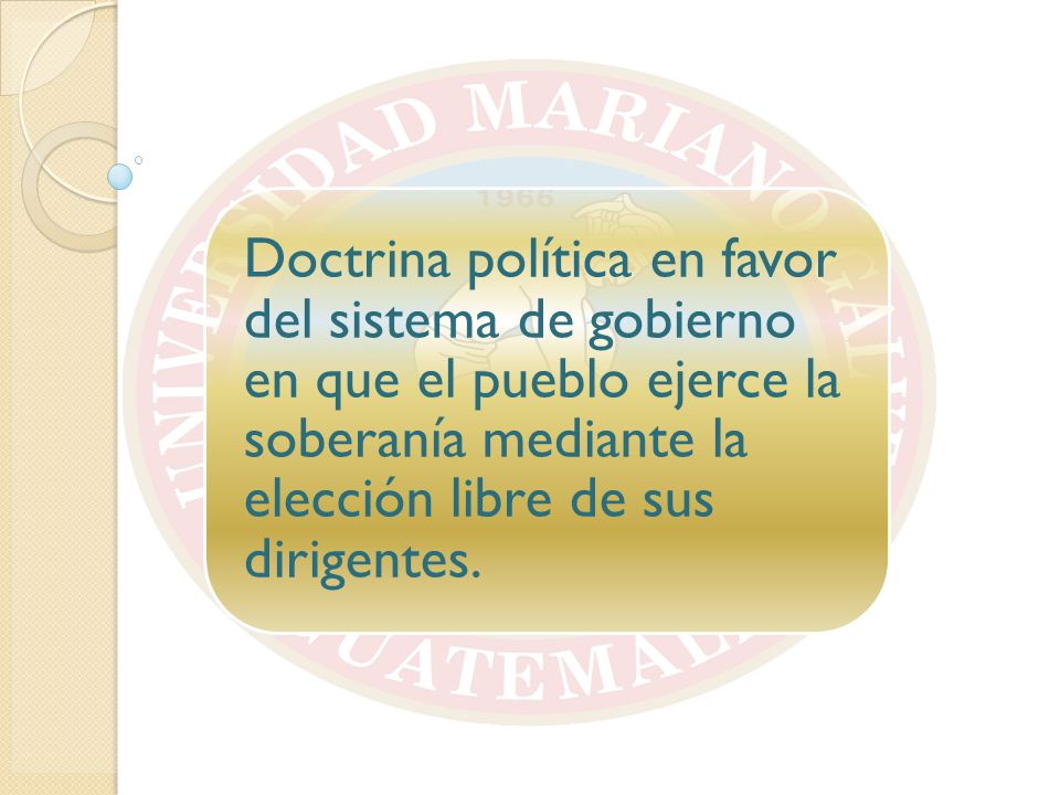 Doctrina política en favor del sistema de gobierno en que el pueblo ejerce la soberanía mediante la elección libre de sus dirigentes.