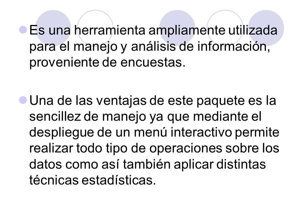 Es una herramienta ampliamente utilizada para el manejo y análisis de información, proveniente de encuestas.