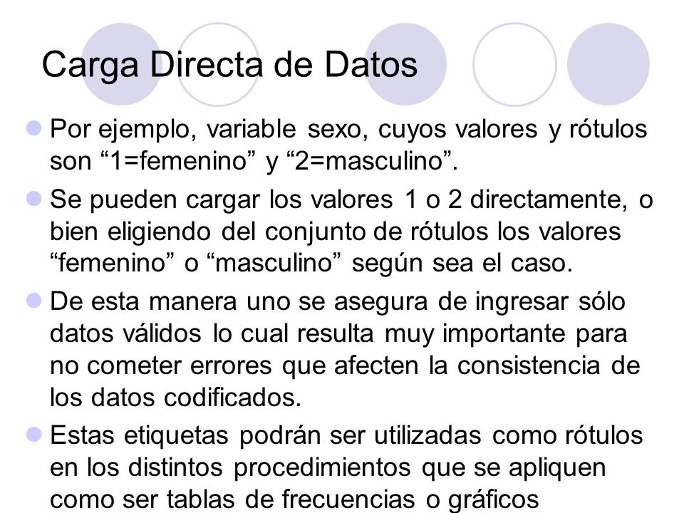 Carga Directa de Datos Por ejemplo, variable sexo, cuyos valores y rótulos son 1=femenino y 2=masculino .