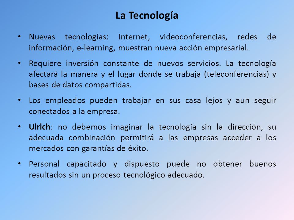La Tecnología Nuevas tecnologías: Internet, videoconferencias, redes de información, e-learning, muestran nueva acción empresarial.