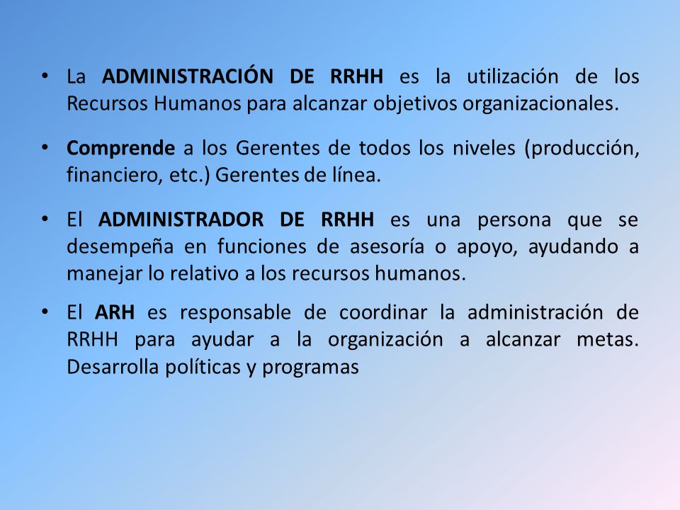 La ADMINISTRACIÓN DE RRHH es la utilización de los Recursos Humanos para alcanzar objetivos organizacionales.