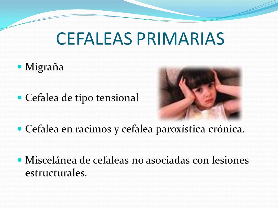 CEFALEAS PRIMARIAS Migraña Cefalea de tipo tensional