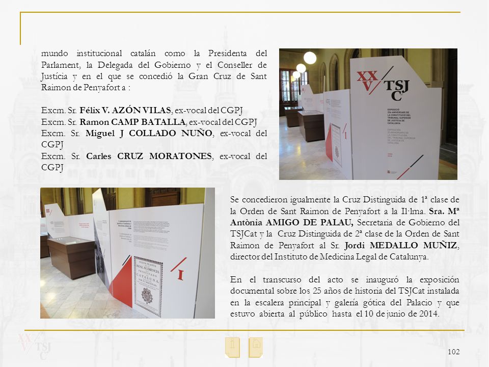 mundo institucional catalán como la Presidenta del Parlament, la Delegada del Gobierno y el Conseller de Justícia y en el que se concedió la Gran Cruz de Sant Raimon de Penyafort a :