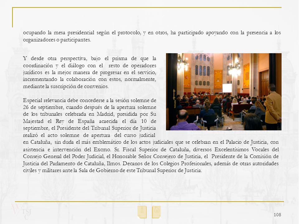 ocupando la mesa presidencial según el protocolo, y en otros, ha participado apoyando con la presencia a los organizadores o participantes.