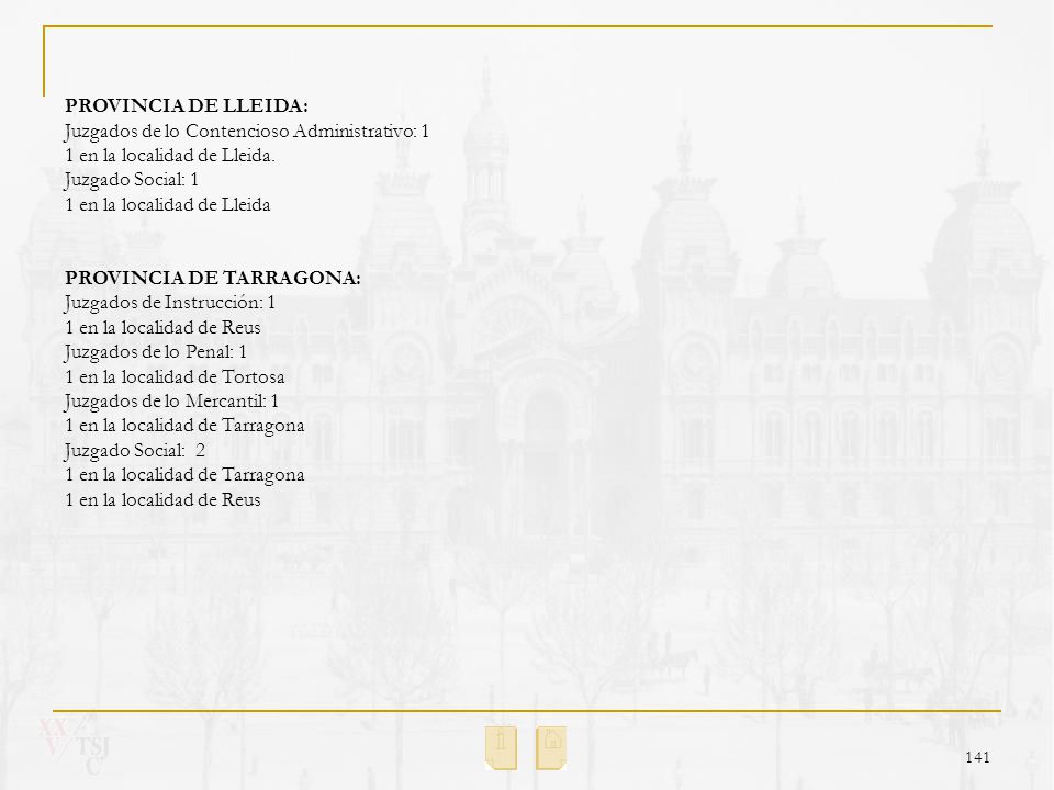 PROVINCIA DE LLEIDA: Juzgados de lo Contencioso Administrativo: 1. 1 en la localidad de Lleida. Juzgado Social: 1.