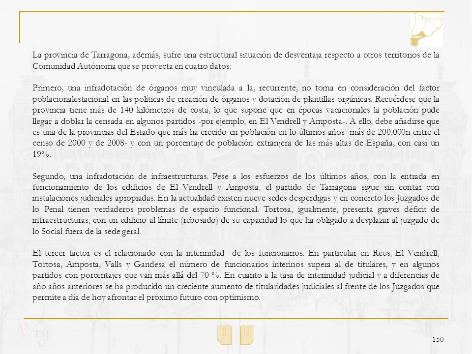 La provincia de Tarragona, además, sufre una estructural situación de desventaja respecto a otros territorios de la Comunidad Autónoma que se proyecta en cuatro datos:
