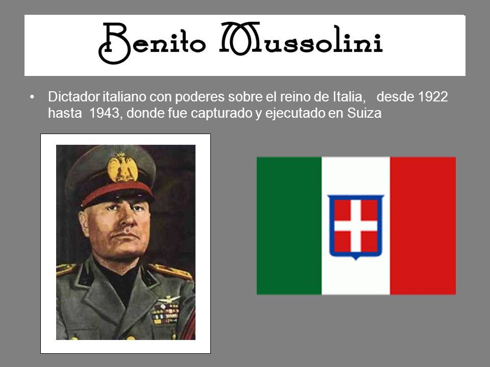 Dictador italiano con poderes sobre el reino de Italia, desde 1922 hasta 1943, donde fue capturado y ejecutado en Suiza