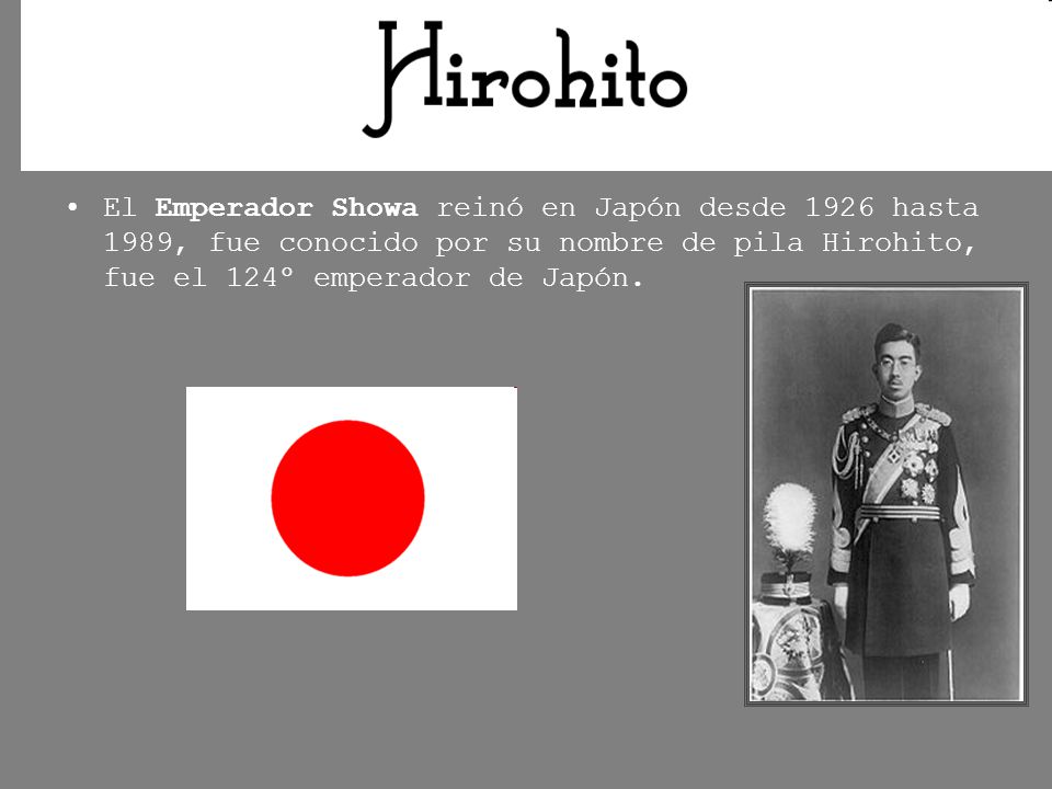 El Emperador Showa reinó en Japón desde 1926 hasta 1989, fue conocido por su nombre de pila Hirohito, fue el 124º emperador de Japón.