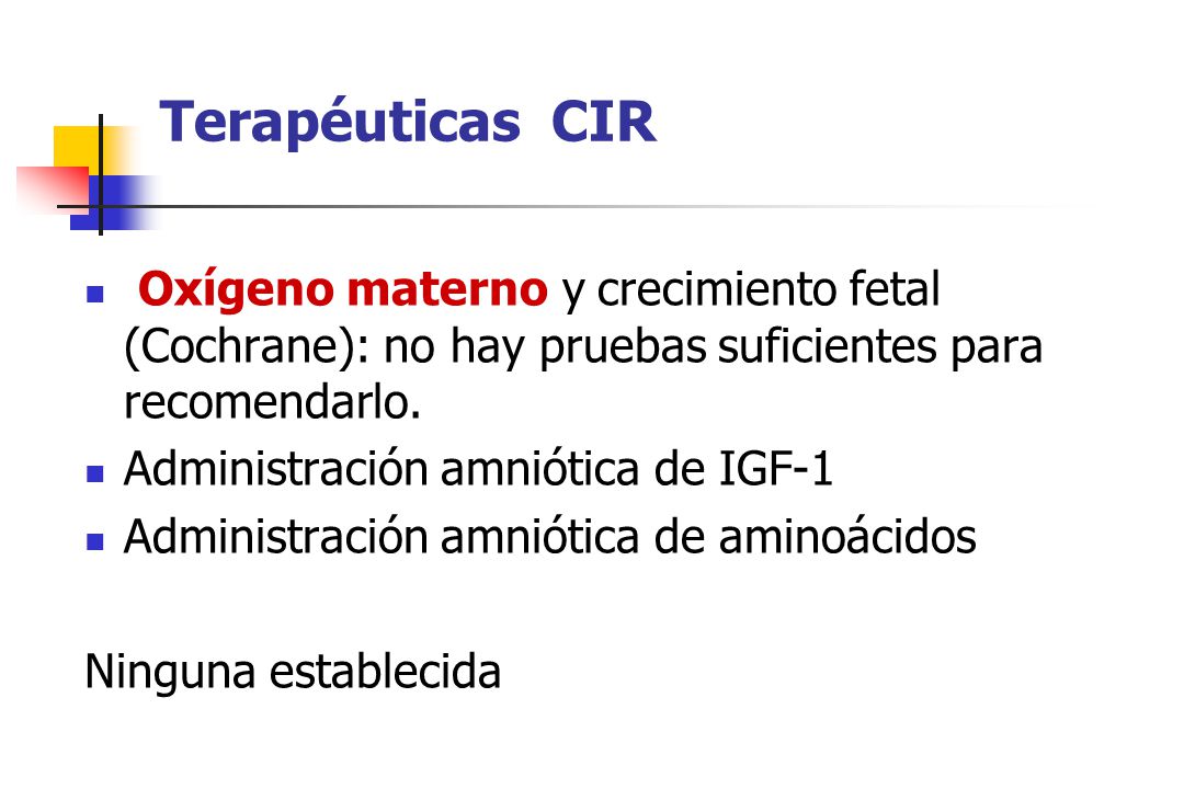 Terapéuticas CIR Oxígeno materno y crecimiento fetal (Cochrane): no hay pruebas suficientes para recomendarlo.