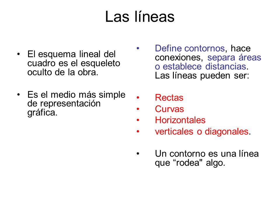 Las líneas Define contornos, hace conexiones, separa áreas o establece distancias. Las líneas pueden ser: