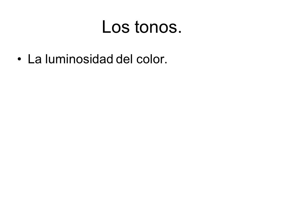 Los tonos. La luminosidad del color.