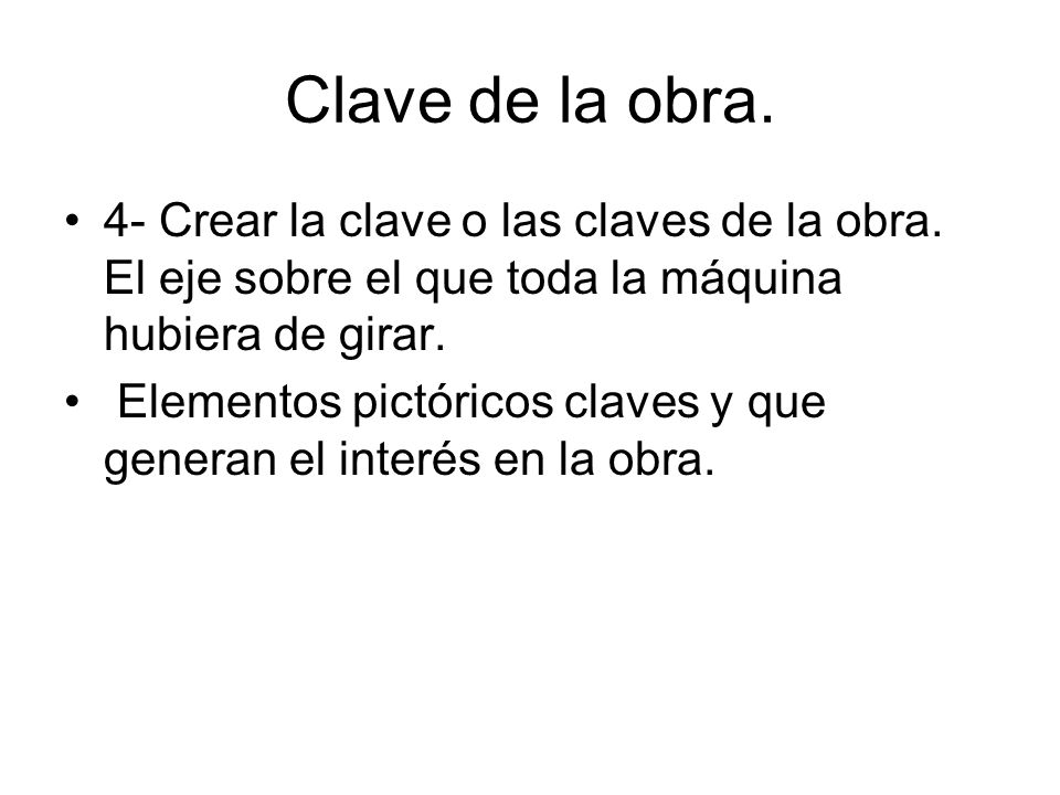 Clave de la obra. 4- Crear la clave o las claves de la obra. El eje sobre el que toda la máquina hubiera de girar.