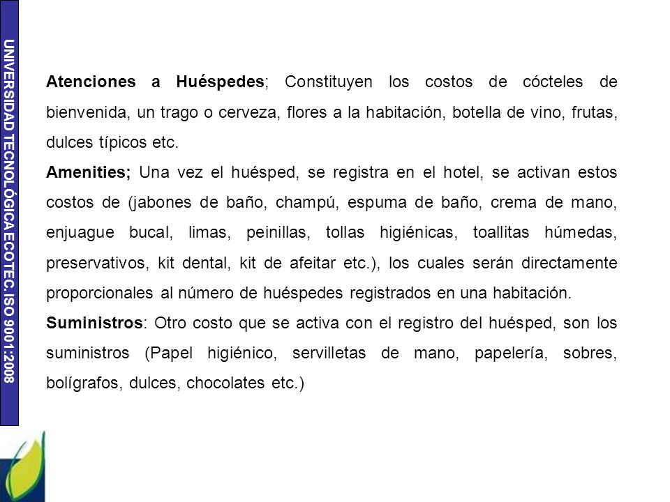 Atenciones a Huéspedes; Constituyen los costos de cócteles de bienvenida, un trago o cerveza, flores a la habitación, botella de vino, frutas, dulces típicos etc.